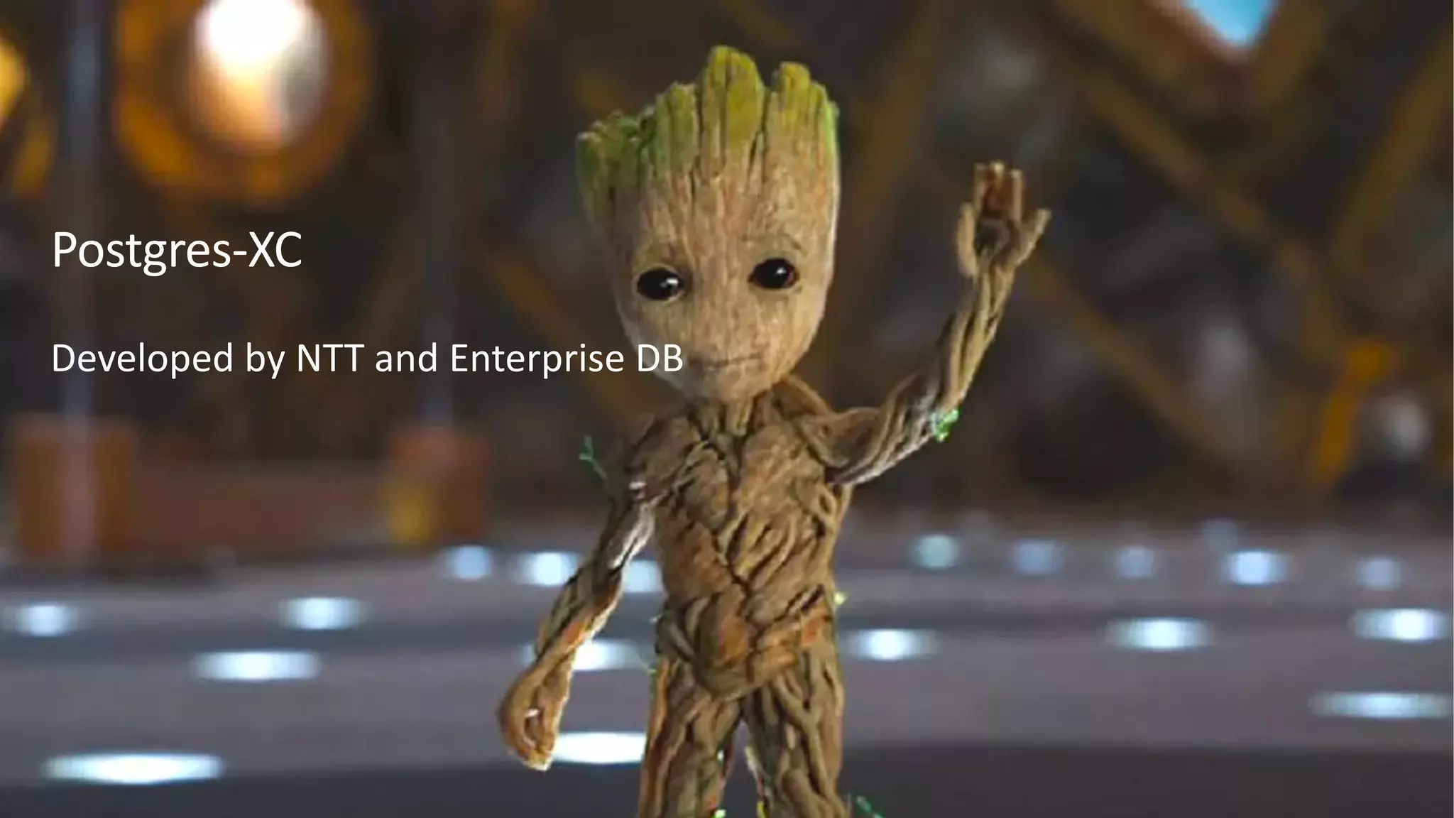 Postgres-XC
Developed by NTT and Enterprise DB
 