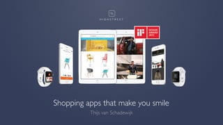 Shopping apps that make you smile
Thijs van Schadewijk
 