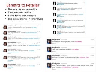 Benefits to Retailer
•    Deep consumer interaction
•    Customer co-creation
•    Brand focus and dialogue
•    Live data generation for analysis
 