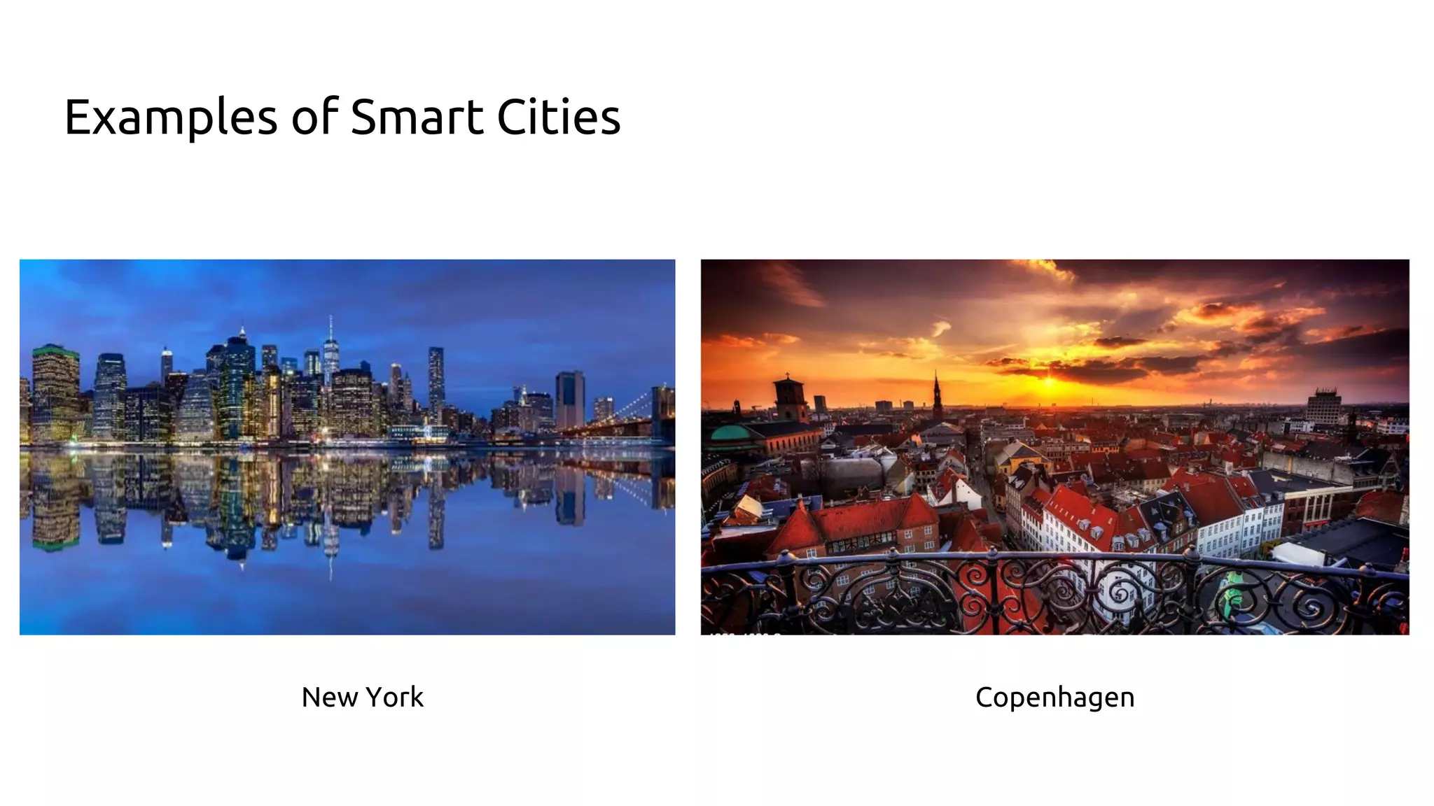 Examples of Smart Cities
New York Copenhagen
 