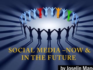  Social Media –Now & in the future 