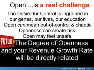 Open....is a real challenge
      The Desire for Control is ingrained in
       our genes, our lives, our education
     O...