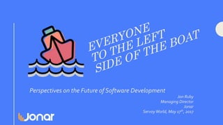 Perspectives on the Future of Software Development
Jon Ruby
Managing Director
Jonar
ServoyWorld, May 17th, 2017
 
