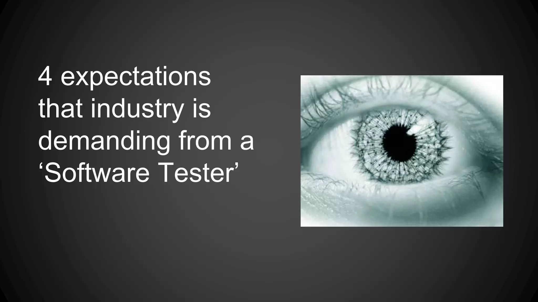 4 expectations 
that industry is 
demanding from a 
‘Software Tester’ 
 