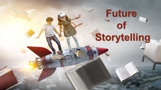 Future
of
Storytelling
 