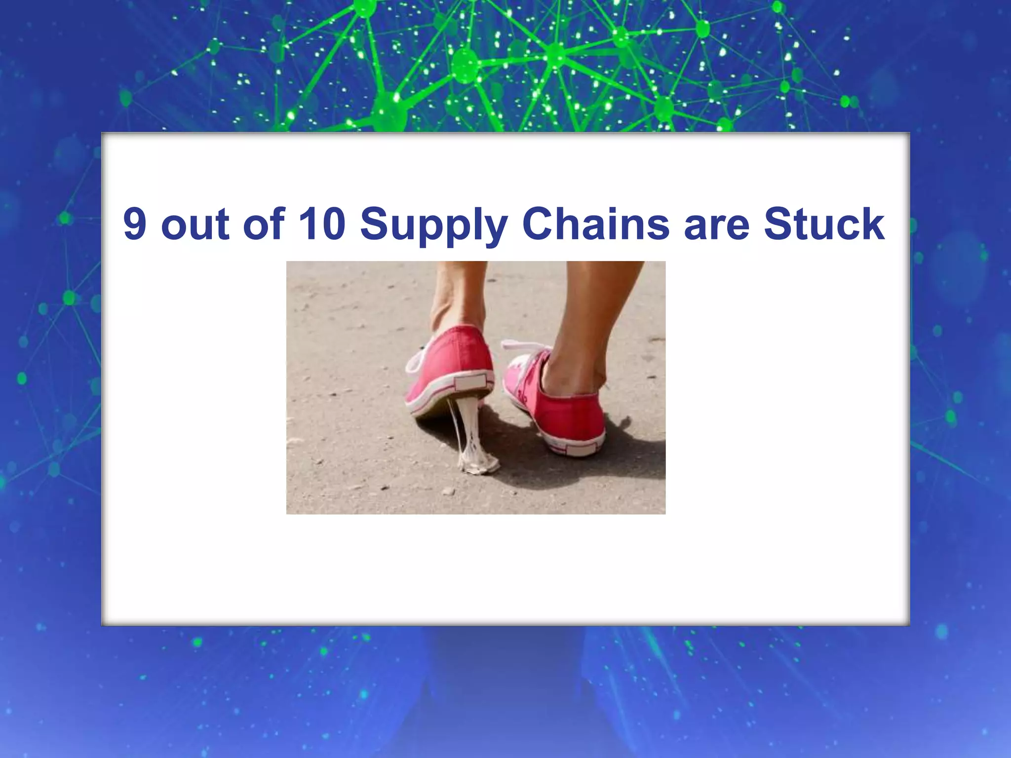 Supply Chain Insights LLC Copyright © 2015, p. 15
9 out of 10 Supply Chains are Stuck
 