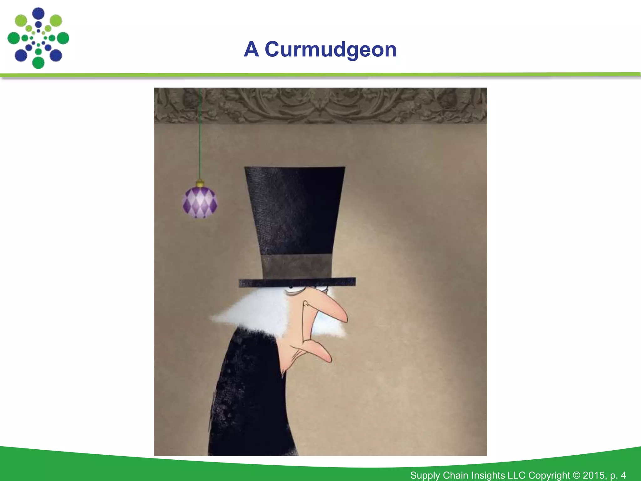 Supply Chain Insights LLC Copyright © 2015, p. 4
A Curmudgeon
 