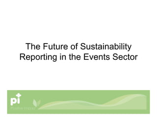 The Future of Sustainability
Reporting in the Events Sector
 