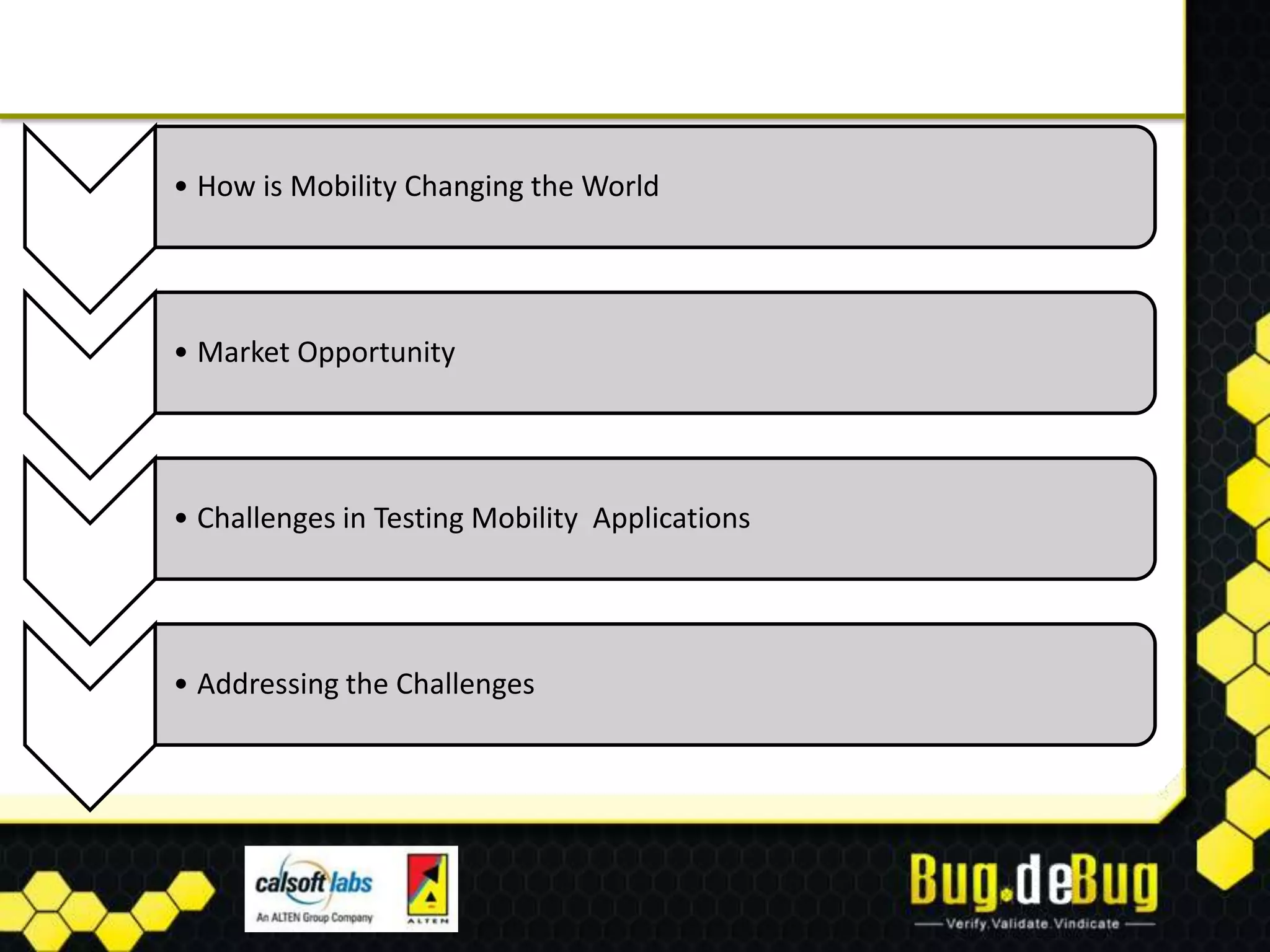 • How is Mobility Changing the World




• Market Opportunity




• Challenges in Testing Mobility Applications




• Addressing the Challenges
 