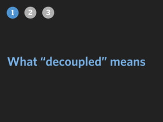 What “decoupled” means
1 32
 