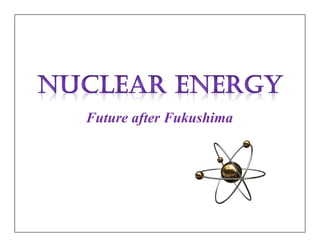 Future after Fukushima
 