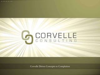 Corvelle Drives Concepts to Completion 