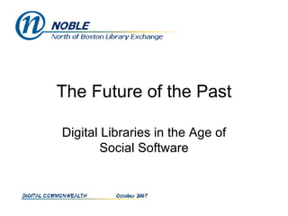 The Future of the Past Digital Libraries in the Age of Social Software 