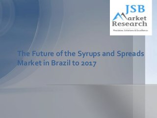 The Future of the Syrups and Spreads
Market in Brazil to 2017

 