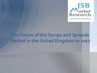 The Future of the Syrups and Spreads
Market in the United Kingdom to 2017

 