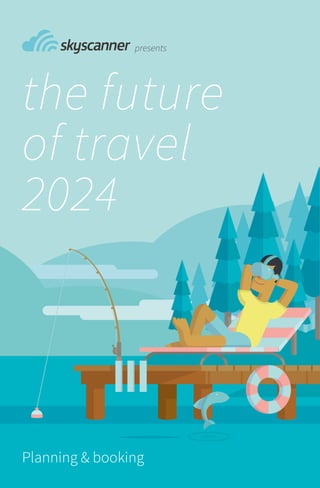 presents 
the future 
of travel 
2024 
Planning & booking 
 