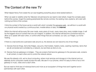 The Context of the new TV

What helped Henry Ford create the car was forgetting everything about what existed before it.
W...