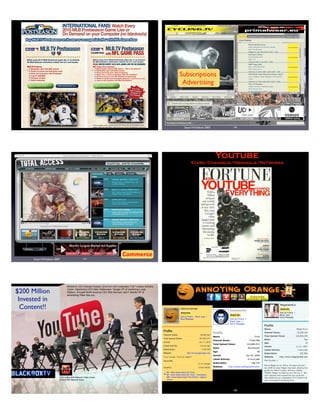 145 Stuart W.Volkow 2007
Subscriptions
Advertising
146
Stuart W.Volkow 2007
Commerce
147
Youtube
Stars/Channels/Originals/Networks
148
Medialink CEO Michael Kassan (2nd from left) moderates "CSI"-creator Anthony
Zuiker; Machinima CEO Allen DeBevoise; Google VP of marketing Lucas
Watson; GroupM North America CEO Rob Norman; and T-Mobile VP of
advertising Peter DeLuca.
18,914,654,949 Network Video Views
76,624,785 Network Subs
$200 Million
Invested in
Content!!
150
 