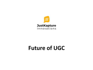 Future of UGC
 