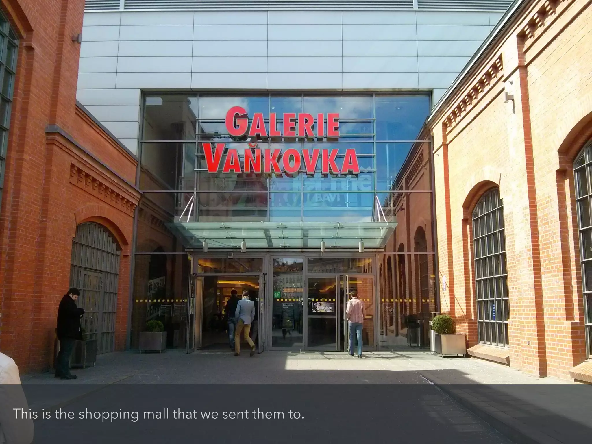 This is the shopping mall that we sent them to.
 