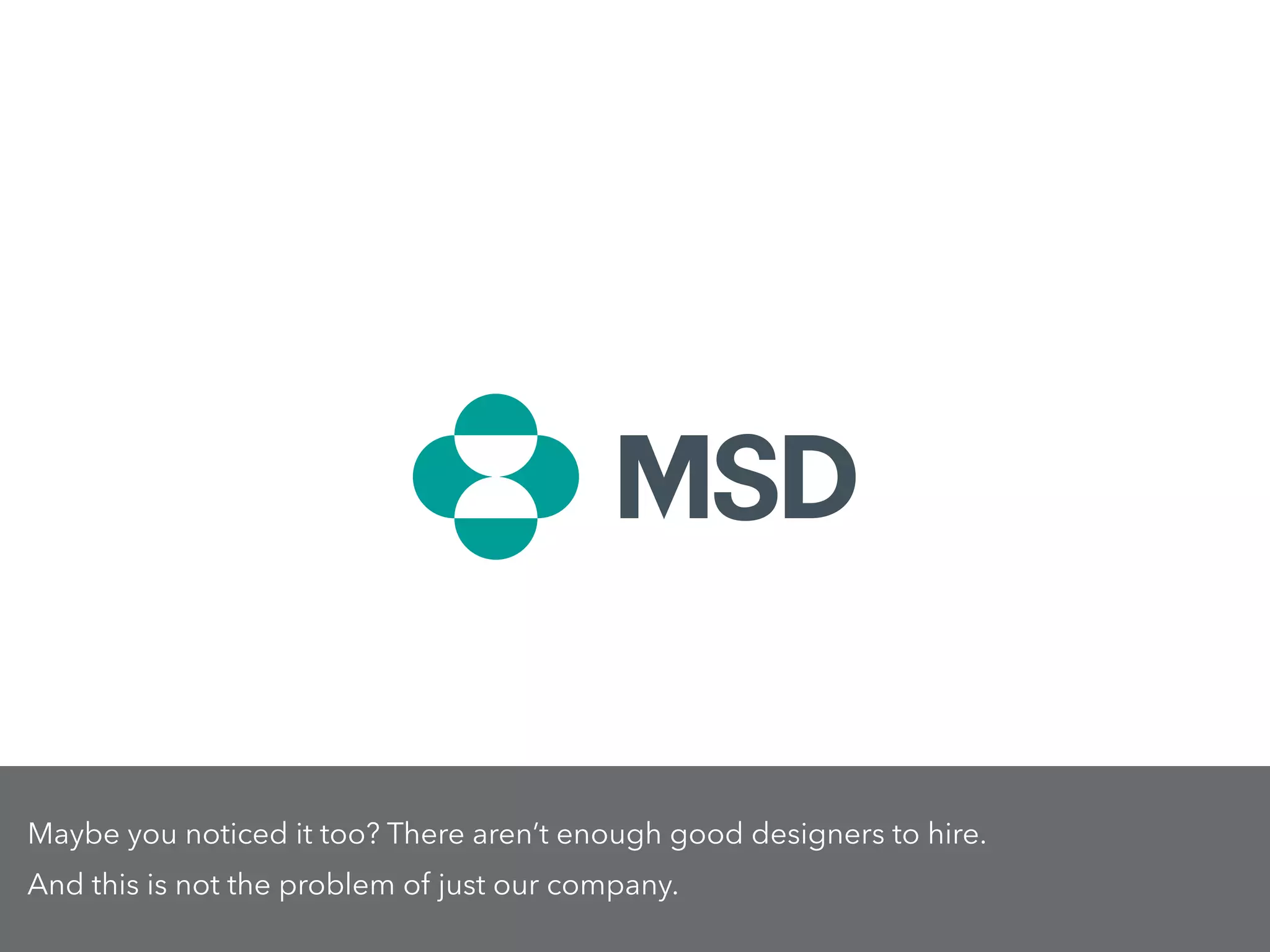 Maybe you noticed it too? There aren’t enough good designers to hire.
And this is not the problem of just our company.
 