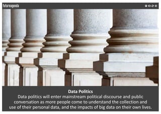 Data	Politics
Data	politics	will	enter	mainstream	political	discourse	and	public	
conversation	as	more	people	come	to	unde...
