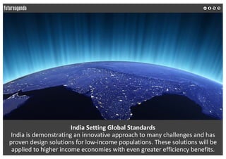 India	Setting	Global	Standards
India	is	demonstrating	an	innovative	approach	to	many	challenges	and	has	
proven	design	sol...