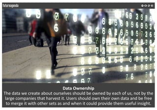 Data	Ownership
The	data	we	create	about	ourselves	should	be	owned	by	each	of	us,	not	by	the	
large	companies	that	harvest	...