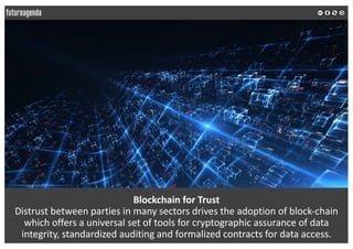 Blockchain for	Trust
Distrust	between	parties	in	many	sectors	drives	the	adoption	of	block-chain	
which	offers	a	universal...