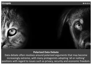 Polarized	Data	Debate
Data	debate	often	revolves	around	polarized	arguments	that	may	become	
increasingly	extreme,	with	ma...