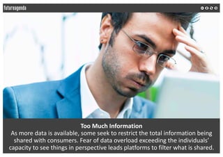 Too	Much	Information
As	more	data	is	available,	some	seek	to	restrict	the	total	information	being	
shared	with	consumers.	...