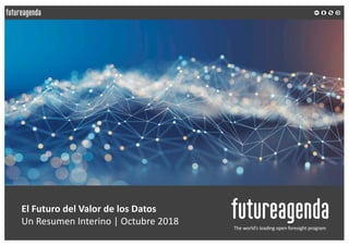 El Futuro del Valor de los Datos
Un Resumen Interino | Octubre 2018
The world’s leading open foresight program
 