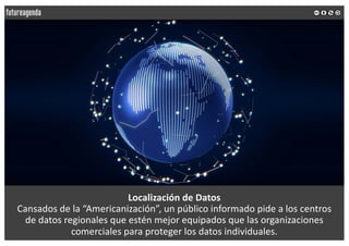 Localización de Datos
Cansados de la “Americanización”, un público informado pide a los centros
de datos regionales que es...