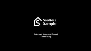 Future of Voice and Sound
13 February
 