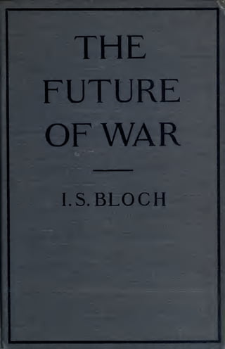 THE
FUTURE
OF WAR
I.S.   BLOCH
 