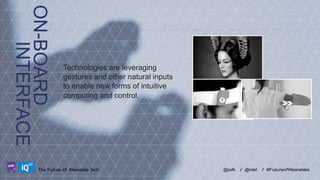 ON-BOARD
INTERFACE
LABS

Technologies are leveraging
gestures and other natural inputs
to enable new forms of intuitive
computing and control.

The Future Of Wearable Tech

@psfk

/ @intel

/ #FutureofWearables

 