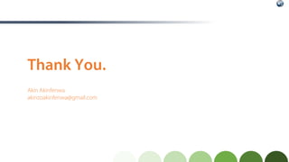 Thank You.
Akin Akinfenwa
akinzoakinfenwa@gmail.com
 