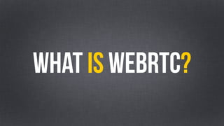 What is WebRTC? 
 
