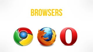browsers 
 