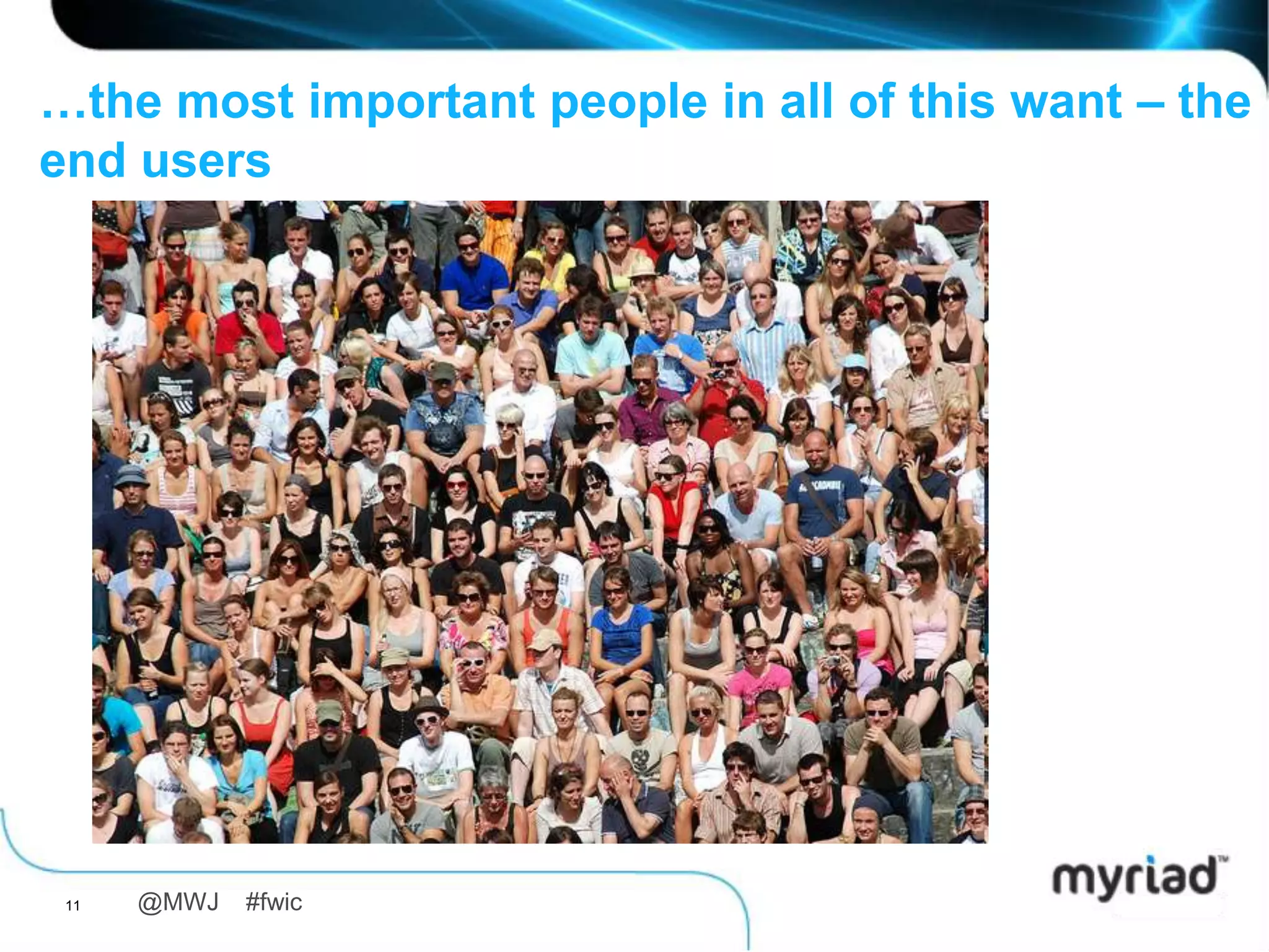 …what the most important people in all of this want
– the end users




 11   @MWJ   #fwic
 