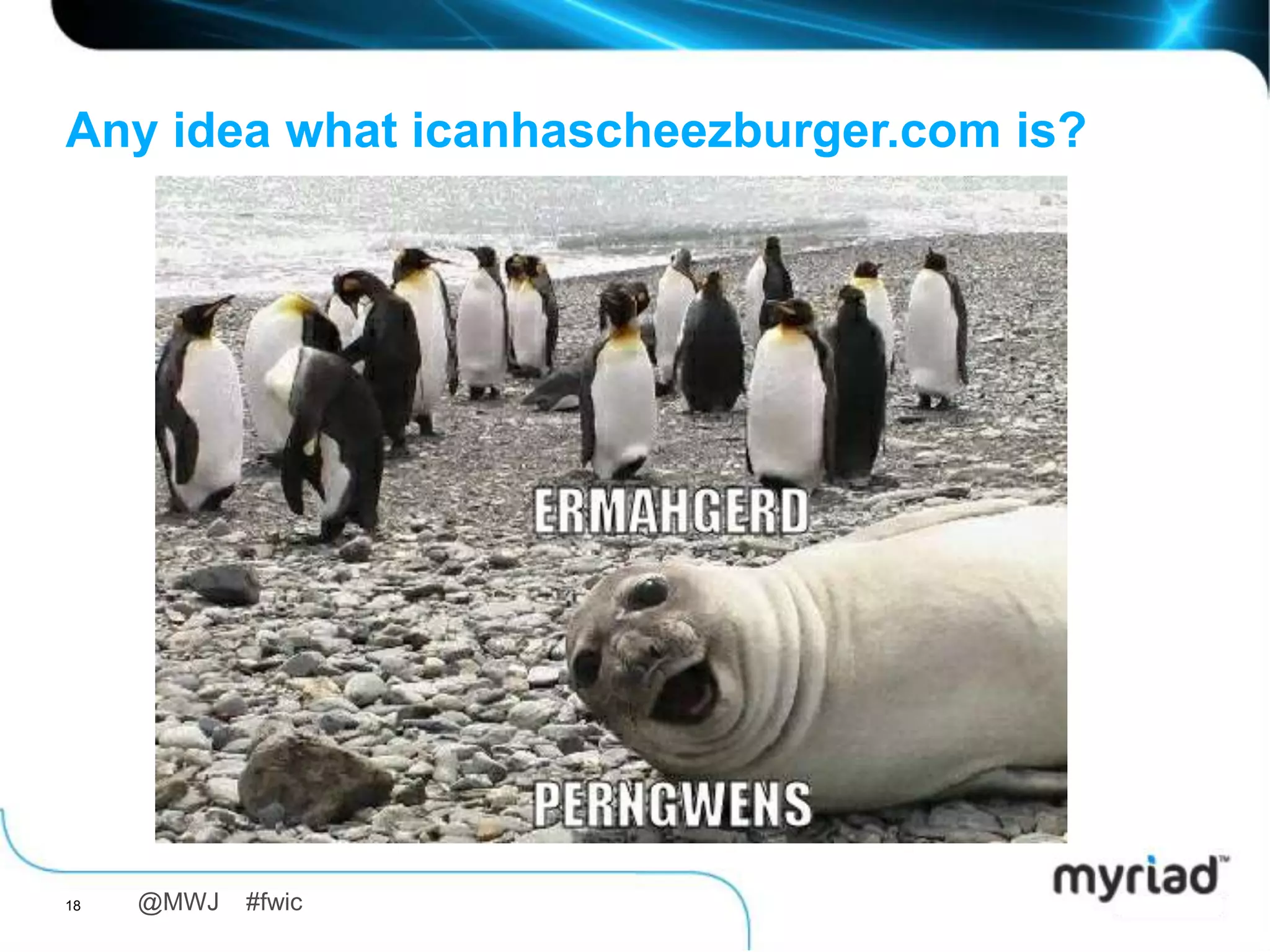 Any idea what icanhascheezburger.com is?




18   @MWJ   #fwic
 