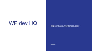 WP dev HQ https://make.wordpress.org/
 