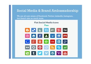 +
Social Media & Brand Ambassadorship
We are all now aware of Facebook,Twitter, LinkedIn, Instagram,
but there’s also so m...
