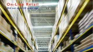 On-Line Retail
Did not exist 20 years ago
 