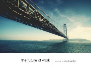 the future of work   some related quotes
 