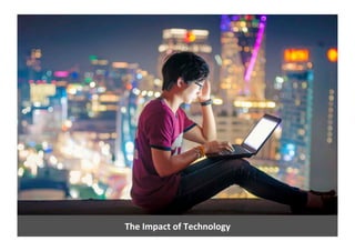 The	
  Impact	
  of	
  Technology	
  
 