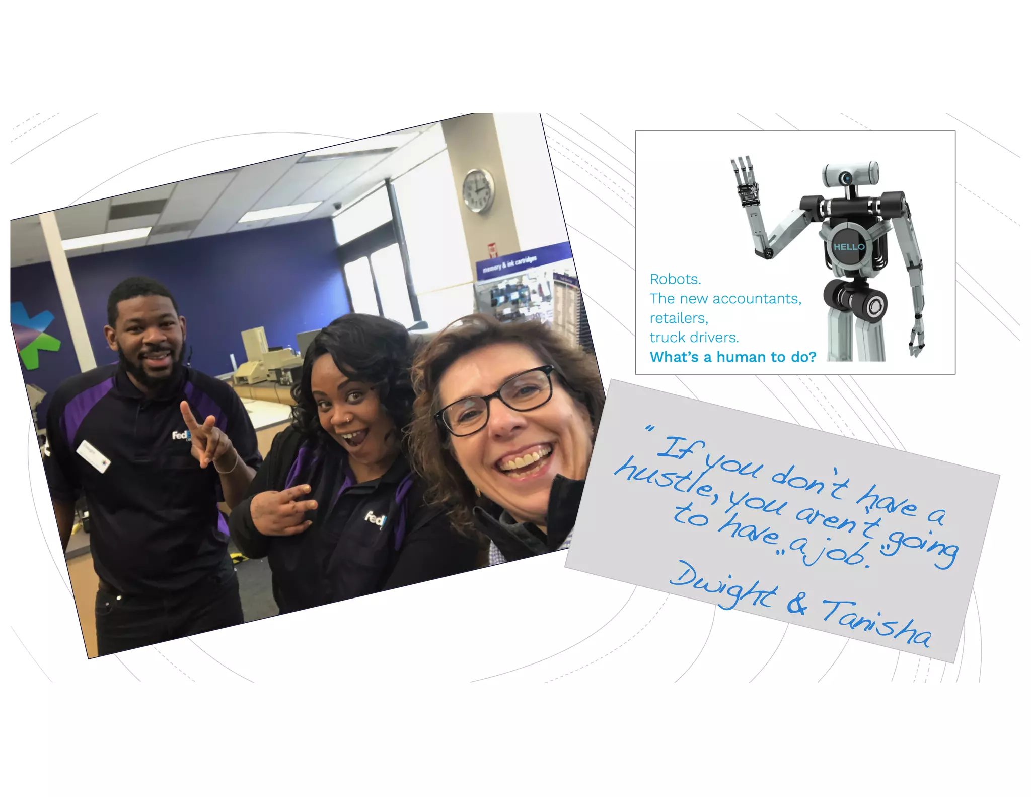 “Ifyoudon’thaveahustle,you
aren’tgoingtohaveajob.”
Dwight&Tanisha “If you don’t have a
hustle, you aren’t going
to have a job.””Dwight & Tanisha
 