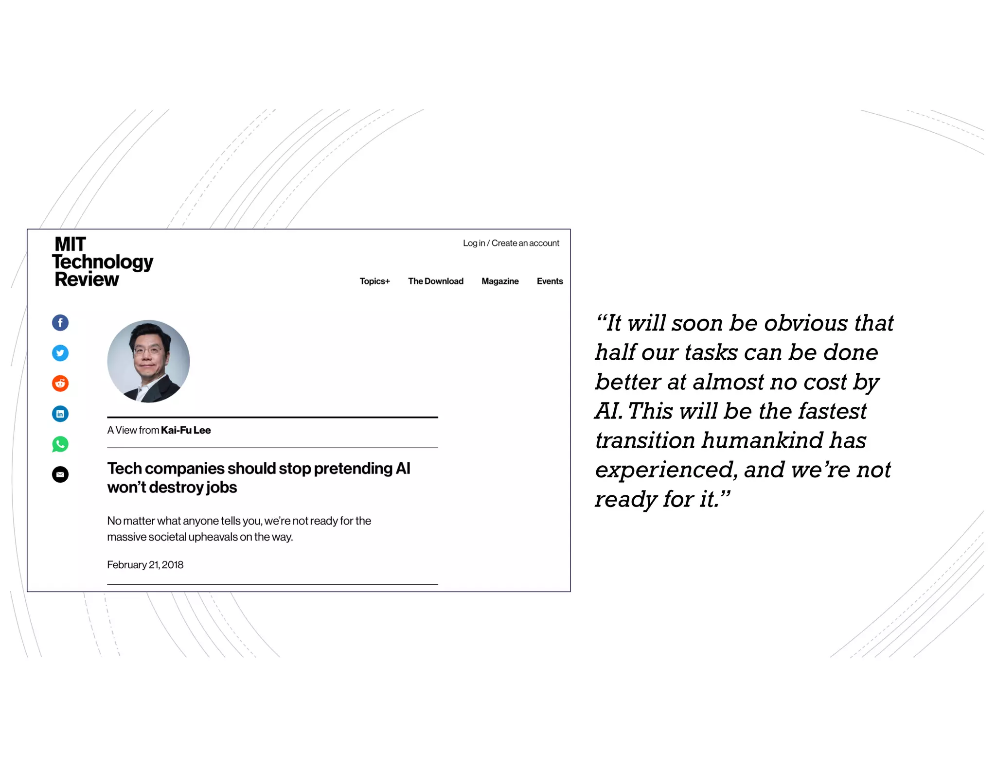 Andscaryones…
“It will soon be obvious that
half our tasks can be done
better at almost no cost by
AI.This will be the fastest
transition humankind has
experienced,and we’re not
ready for it.”
 