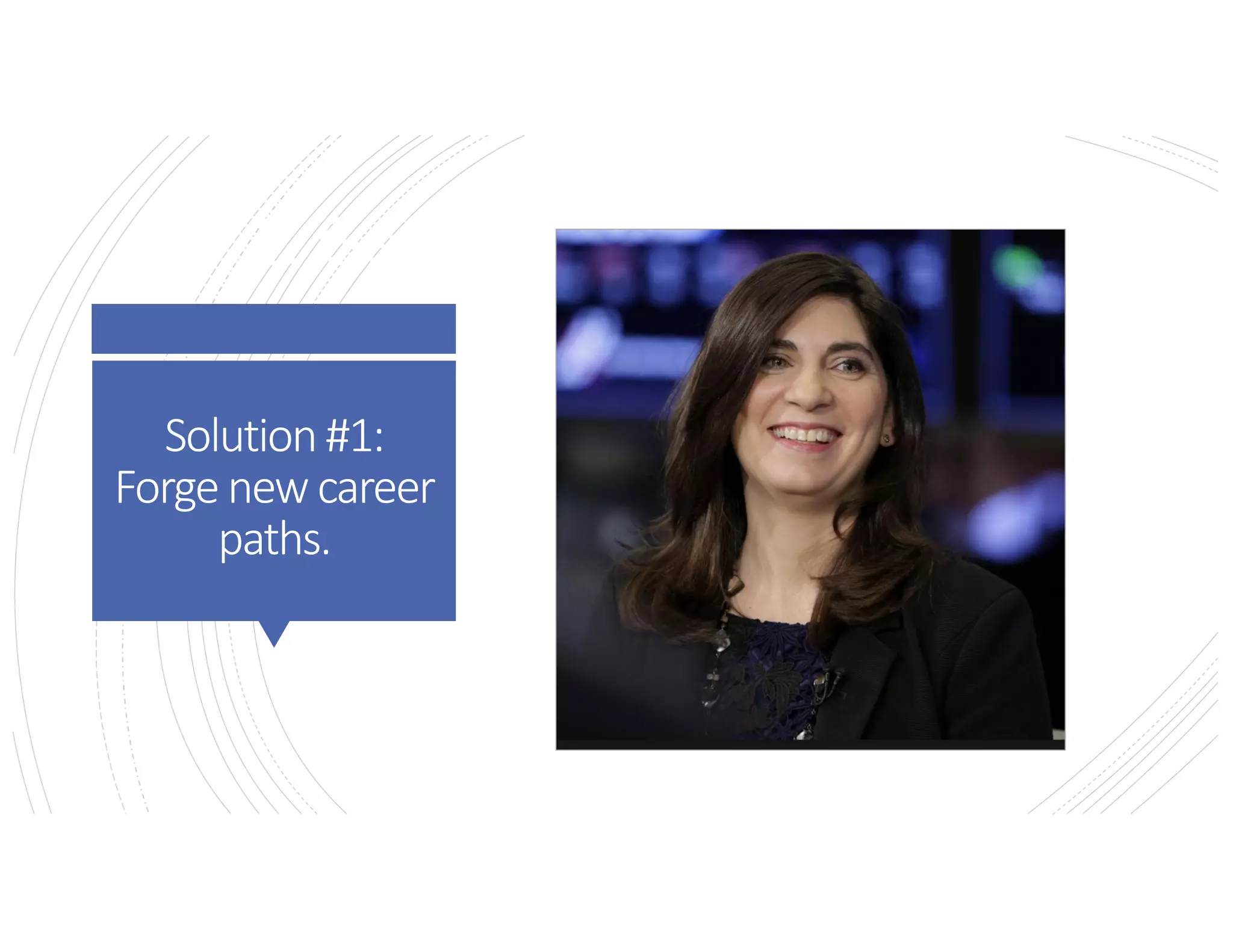 1. Get real about transitions
(that’sonus,allofus…)
Solution#1:
Forgenewcareer
paths.
 