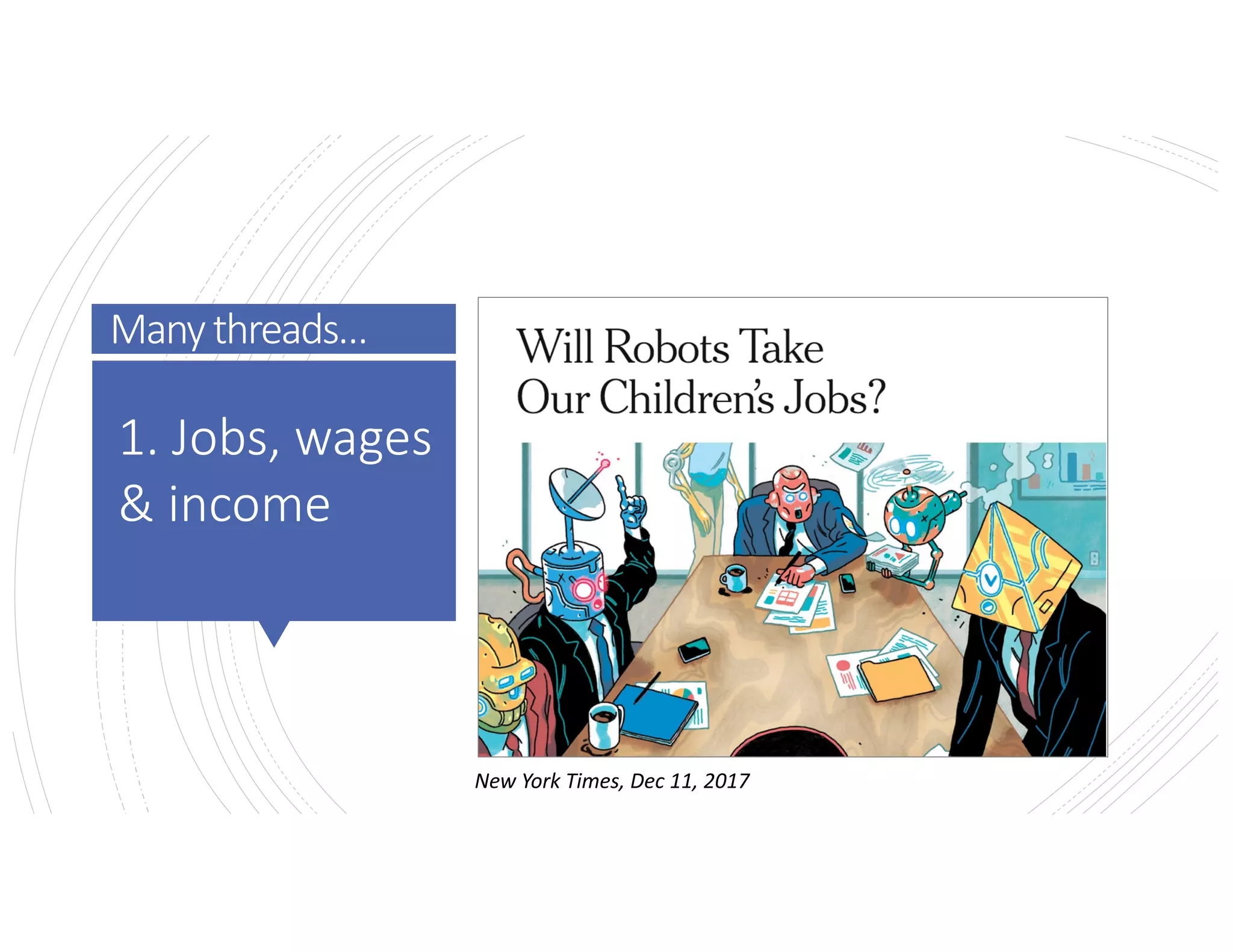 Manythreads…
New York Times, Dec 11, 2017
1. Jobs, wages
& income
 